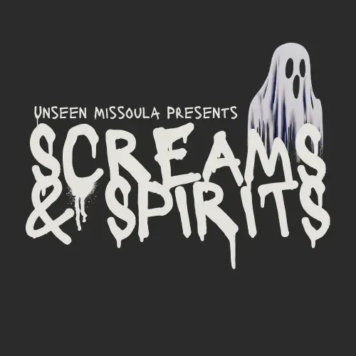 Unseen Missoula: Screams & Spirits